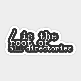 / is the root of all directories for computer and software programmers Sticker